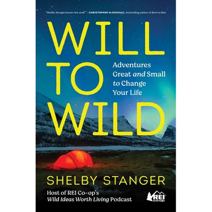 Will to Wild: Adventures Great and Small to Change Your Life - Hardcover