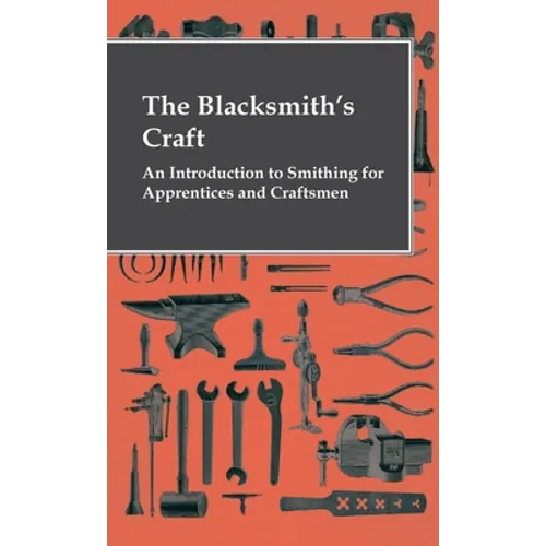 The Blacksmith's Craft - An Introduction To Smithing For Apprentices And Craftsmen - Hardcover