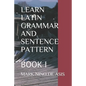 Learn Latin Grammar and Sentence Pattern: Book I - Paperback