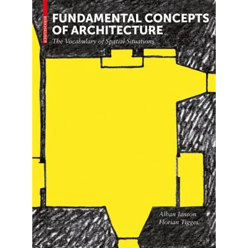 Fundamental Concepts of Architecture: The Vocabulary of Spatial Situations - Hardcover