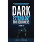 Dark Psychology for Beginners: 2 Books in 1: How to Analyze and Read People Using Persuasion, Mind Control and Manipulation Techniques - Hardcover