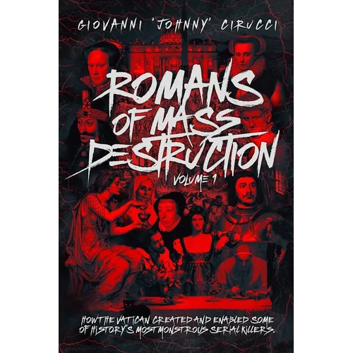 Romans of Mass Destruction: How the Vatican created and enabled some of history's most monstrous serial killers. - Paperback
