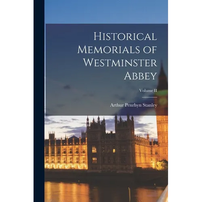Historical Memorials of Westminster Abbey; Volume II - Paperback