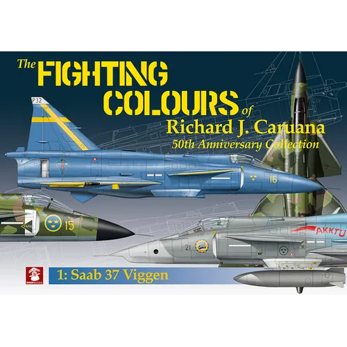 The Fighting Colours of Richard J. Caruana: 50th Anniversary Collection. 1: SAAB 37 Viggen - Paperback