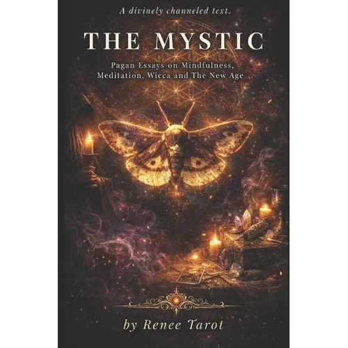 The Mystic: Pagan Essays on Mindfulness, Meditation, Wicca and The New Age - Paperback