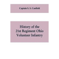 History of the 21st regiment Ohio volunteer infantry, in the war of the rebellion - Paperback