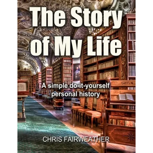 The Story of My Life: A simple do-it-yourself personal history. - Paperback