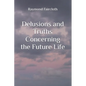 Delusions and Truths Concerning the Future Life - Paperback
