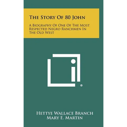 The Story Of 80 John: A Biography Of One Of The Most Respected Negro Ranchmen In The Old West - Hardcover