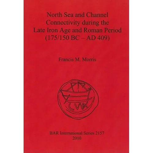 North Sea and Channel Connectivity during the Late Iron Age and Roman Period (175/150 BC-AD 409) - Paperback