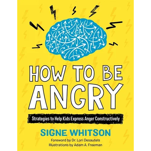 How to Be Angry: Strategies to Help Kids Express Anger Constructively - Paperback