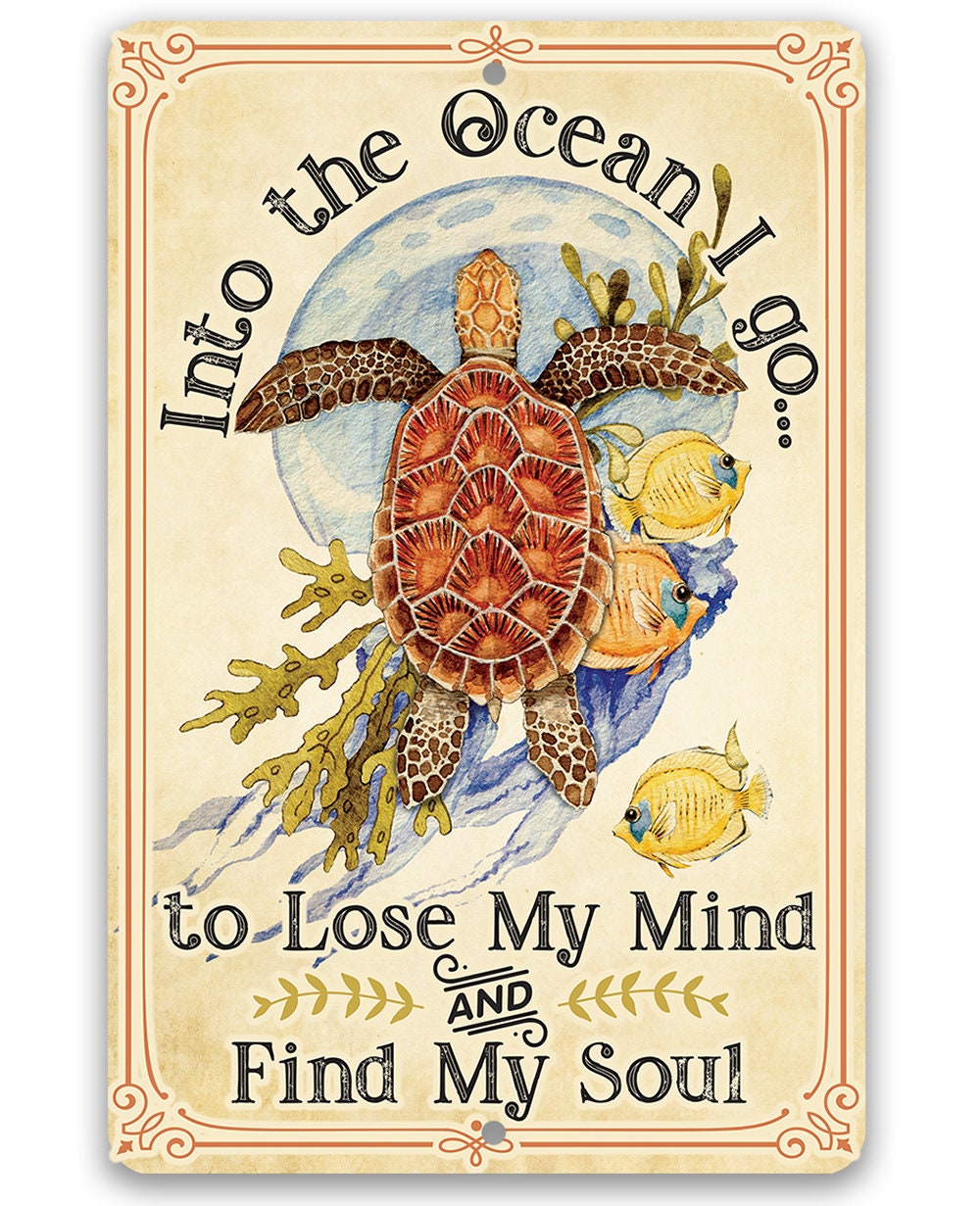 Into The Ocean I Go To Lose My Mind and Find My Soul - Metal Sign