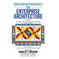 Erickson Methodology for Enterprise Architecture: How to Achieve a 21St Century Enterprise Architecture Services Capability. - Hardcover