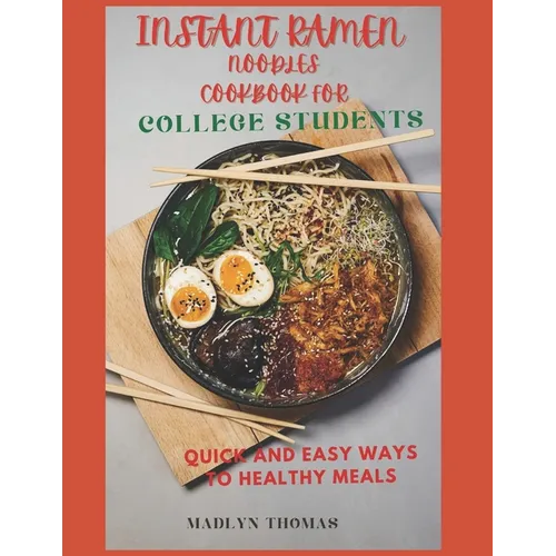 Instant Ramen Noodles Cookbook for College Students: Quick and easy recipes for busy students - Paperback