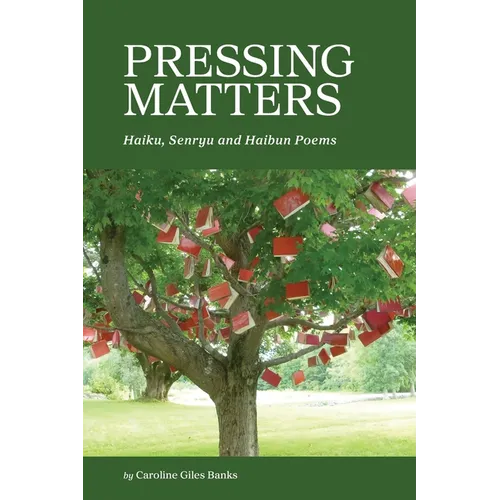 Pressing Matters: Haiku, Senryu and Haibun Poems - Paperback