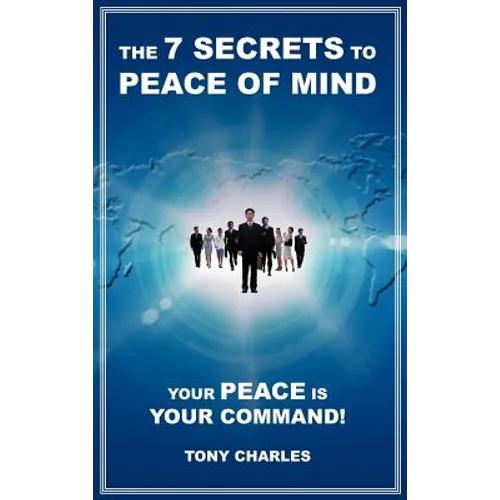 The 7 Secrets to Peace of Mind: Your Peace Is Your Command! - Hardcover