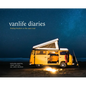 Vanlife Diaries: Finding Freedom on the Open Road - Hardcover
