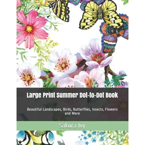 Large Print Summer Dot-to-Dot Book: Beautiful Landscapes, Birds, Butterflies, Insects, Flowers and More - Paperback