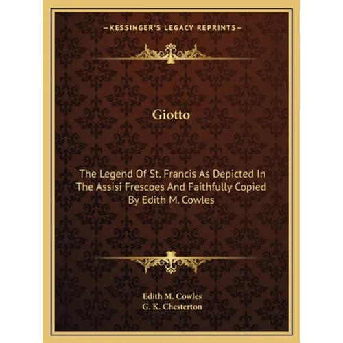Giotto: The Legend of St. Francis as Depicted in the Assisi Frescoes and Faithfully Copied by Edith M. Cowles - Paperback