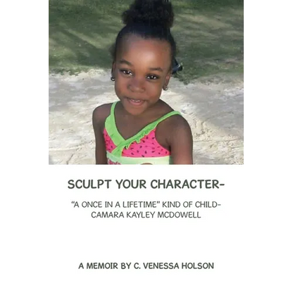 Sculpt Your Character-: "A Once in a Lifetime" Kind of Child- Camara Kayley Mcdowell - Paperback