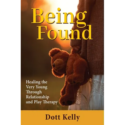 Being Found: Healing the Very Young Through Relationship and Play Therapy - Paperback