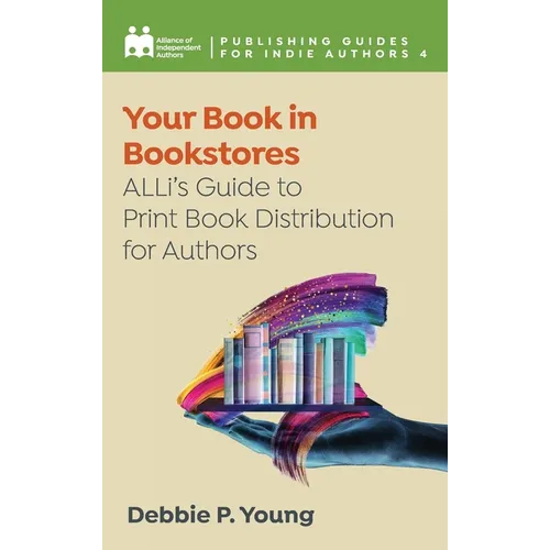 Your Book in Bookstores: ALLi's Guide to Print Book Distribution for Authors - Hardcover