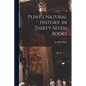 Pliny's Natural History. In Thirty-seven Books - Paperback