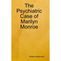 The Psychiatric Case of Marilyn Monroe - Hardcover