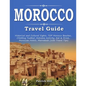 MOROCCO Travel Guide: Historical and Cultural Sights, TOP Morocco Beaches, Climbing Toubkal, Extreme Activity, Eat & Drink, Moroccan Hotels, - Paperback