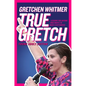 True Gretch -- Young Adult Edition: Lessons for Anyone Who Wants to Make a Difference - Hardcover