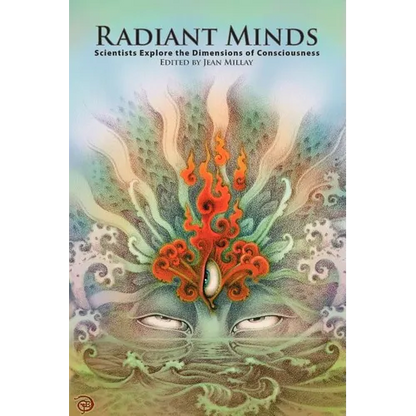 Radiant Minds: Scientists Explore the Dimensions of Consciousness - Paperback