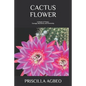 Cactus Flower: A Stream of Poetry: Courage, Resilience, and Femininity - Paperback