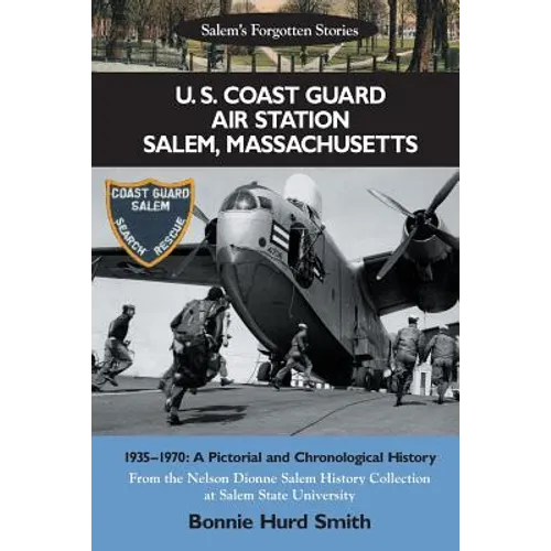 U. S. Coast Guard Air Station Salem, Massachusetts: 1935-1970: A Pictorial and Chronological History - Paperback