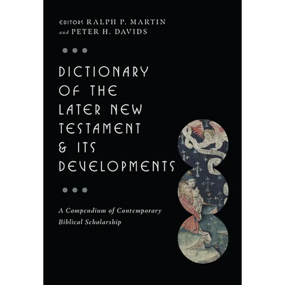 Dictionary of the Later New Testament & Its Developments: A Compendium of Contemporary Biblical Scholarship - Hardcover