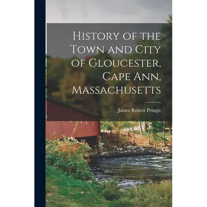 History of the Town and City of Gloucester, Cape Ann, Massachusetts - Paperback
