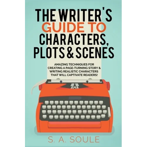 The Writer's Guide to Characters, Plots, and Scenes - Paperback