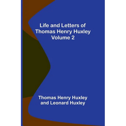Life and Letters of Thomas Henry Huxley - Volume 2 - Paperback