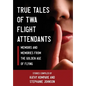 True Tales Of TWA Flight Attendants - Hardcover
