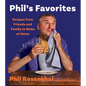 Phil's Favorites: Recipes from Friends and Family to Make at Home (a Cookbook) - Hardcover