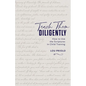 Teach Them Diligently: How to Use the Scriptures in Child Training - Paperback