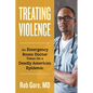 Treating Violence: An Emergency Room Doctor Takes on a Deadly American Epidemic - Paperback