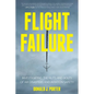 Flight Failure: Investigating the Nuts and Bolts of Air Disasters and Aviation Safety - Paperback