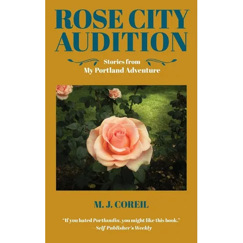 Rose City Audition: Stories from My Portland Adventure - Paperback