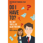 Do I Have To?: Creating My Financial Plan - Paperback