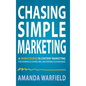Chasing Simple: A Crash Course in Content Marketing for Showing Up, Saving Time, and Growing Your Business - Hardcover