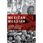 Mexican Messiah: Andr駸 Manuel Lez Obrador - Hardcover