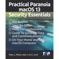 Practical Paranoia macOS 13 Security Essentials: The Easiest, Step-By-step, Most Comprehensive Guide to Securing Data and Communications on Your Home - Paperback