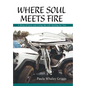 Where Soul Meets Fire: A Story of Love and Living the Life Waiting for You - Hardcover