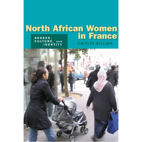 North African Women in France: Gender, Culture, and Identity - Paperback