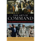 The Art of Command: Military Leadership from George Washington to Colin Powell - Hardcover
